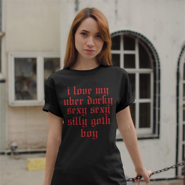 I Love My Uber Dorky Sexy Sexy Silly T Shirt