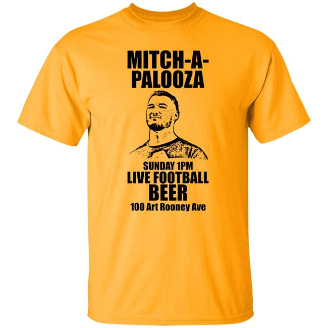 Mitch A Palooza Sunday 1Pm Live Football Beer 100 Art Rooney Ave Shirt The Pittsburgh Steelers