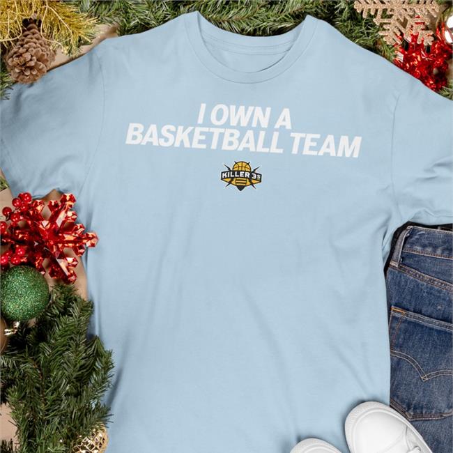 I Own A Basketball Team T Shirts Frankdegods