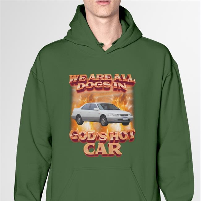 We Are All Dogs In God's Hot Car Hoodie