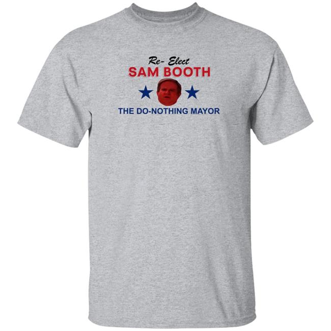 Jennifer Pearson Re-Elect Sam Booth The Do-Nothing Mayor Shirt Hoodie Sweatshirt Jennifer Pearson Re-Elect Sam Booth The Do-Nothing Mayor Shirt Hoodie Sweatshirt