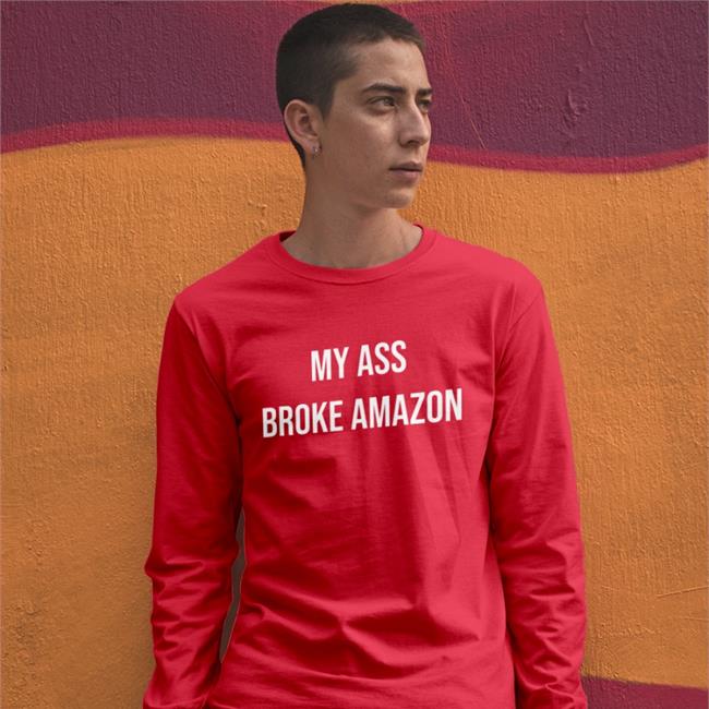 My Ass Broke Amazon Shirts