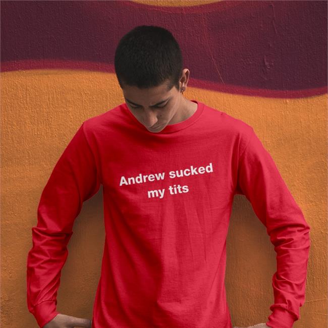 Andrew Sucked My Tits Tee