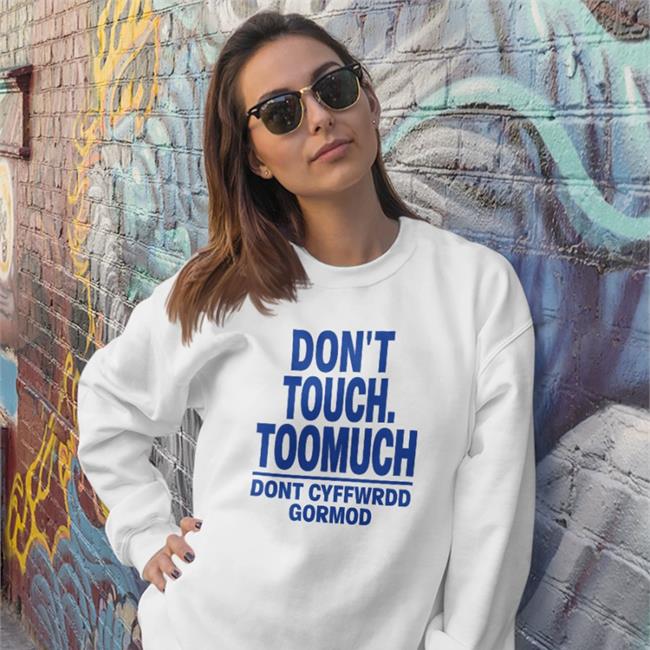 Translatedtees Poorly Translated Shirts Don't Touch Toomuch Dont Cyffwrdd Gormod Shirt