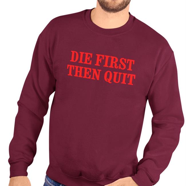 Die First Then Quit Shirts Takeo Spikes