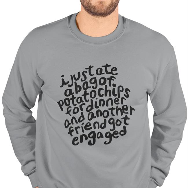 I Just Ate A Bag Of Potato Chips For Dinner Sweatshirt