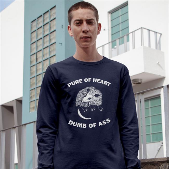 Pure Of Heart Dumb Of Ass T Shirt