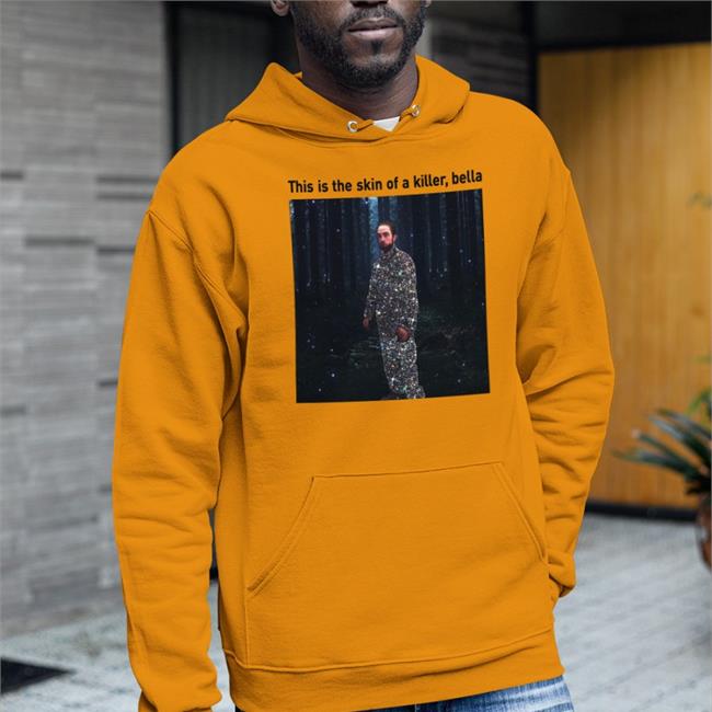 Shirts That Go Hard This Is The Skin Of A Killer Bella Shirts