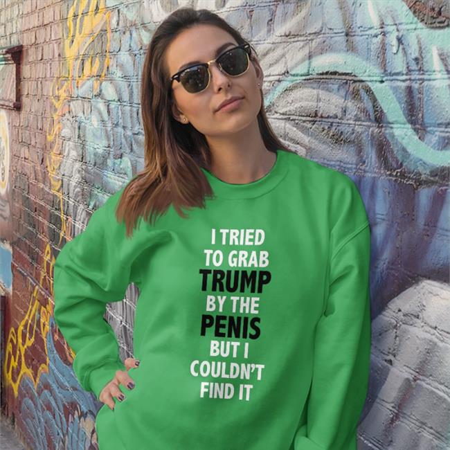 I Tried To Grab Trump By The Penis But I Couldn't Find It Shirt Donald Trump Rb Rbisrb