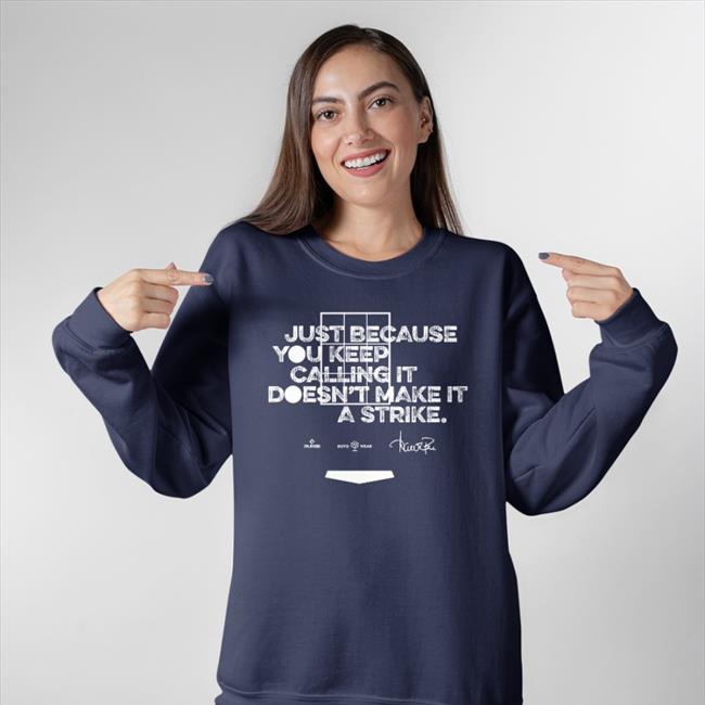 Just Because You Keep Calling It Doesn't Make It A Strike Shirts