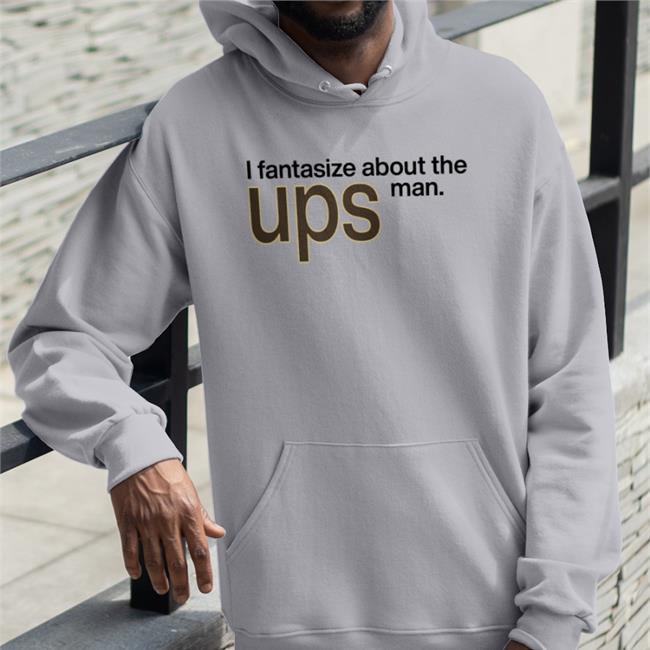 I Fantasize About The Man Ups Shirt Shirts That Go Hard White