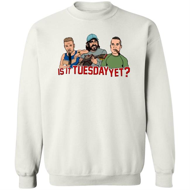 Is It Tuesday Yet T Shirt Hoodie Sweatshirt Patmcafeeshow Store Is It Tuesday Yet T Shirt Hoodie Sweatshirt Patmcafeeshow Store