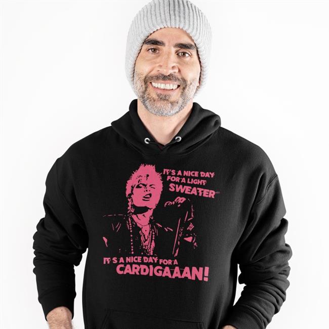 Kelly Turnbull Its A Nice Day For A Light Sweater Its A Nice Day For A Cardigaaaaaaan Hoodie