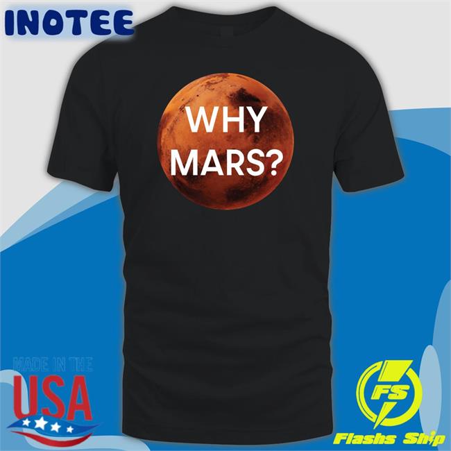 Elon Musk Musk University Why Mars Shirt