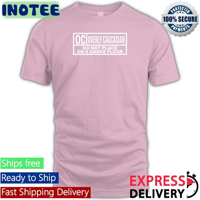 Oc Overly Caucasian Do Not Place On A Dance Floor Long Sleeve T Shirt