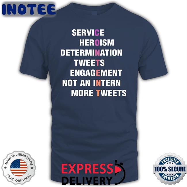 Service Heroism Determination Tweets Engagement Not An Intern More Tweets Content T Shirts