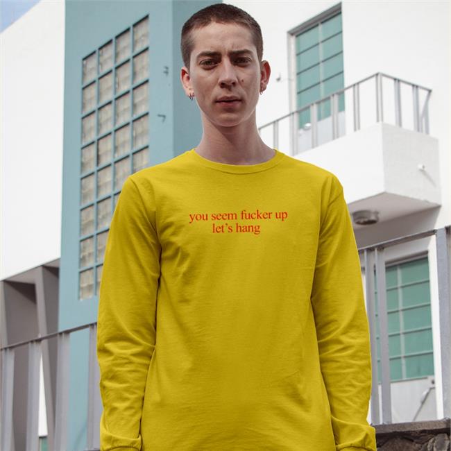 O Mighty World Store You Seem Fucked Up Let's Hang Shirt White