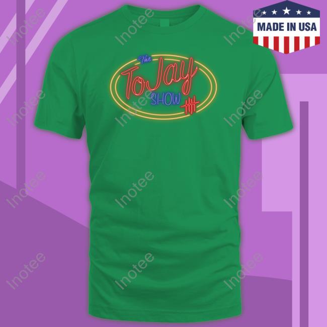 The Tojay Show Shirts The Tojay Show Shirt