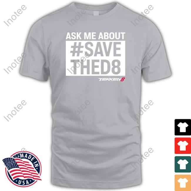 Ask Me About Save Thed8 Tee