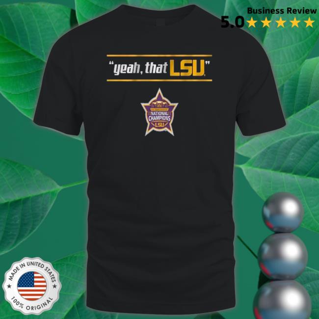 Yeah That Lsu National Champions Edition shirt