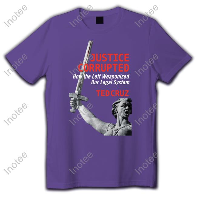 Justice Corrupted How The Left Weaponized Our Legal System Ted Cruz Hoodie