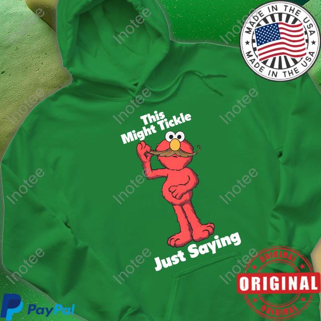 This Might Tickle Just Saying Sweatshirt