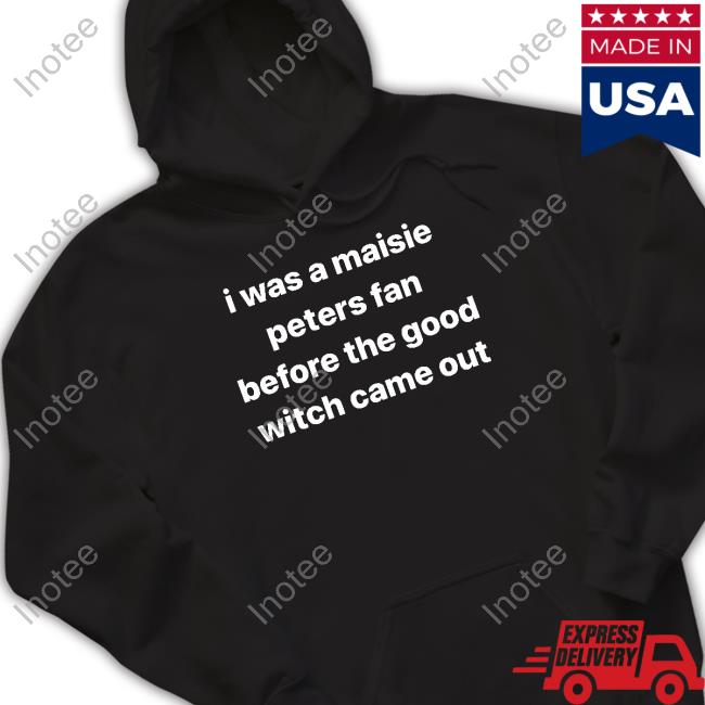Mazziememes I Was A Maisie Peters Fan Before The Good Witch Came Out Tee Shirt The Lomas Brand I Was A Maisie Peters Fan Before The Good Witch Came Out Shirt, T Shirt, Hoodie, Sweater, Long Sleeve T-Shirt And Tank Top