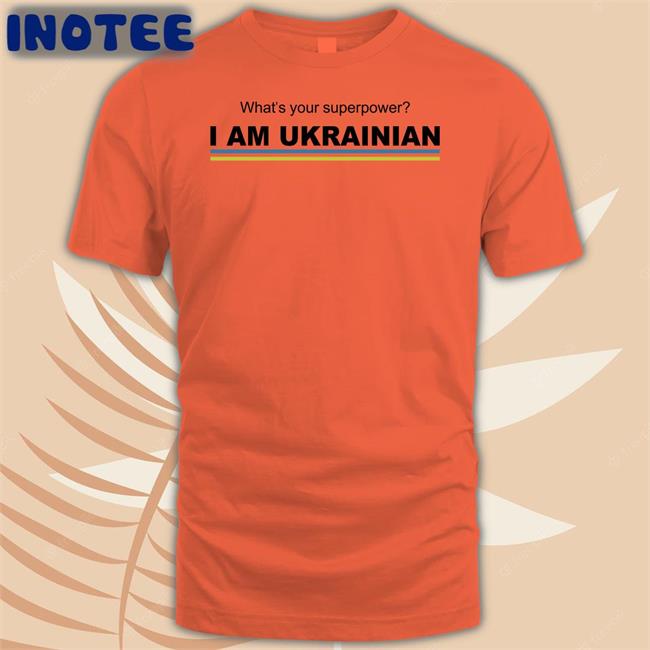Катерина What's Your Superpower I Am Ukrainian Shirt