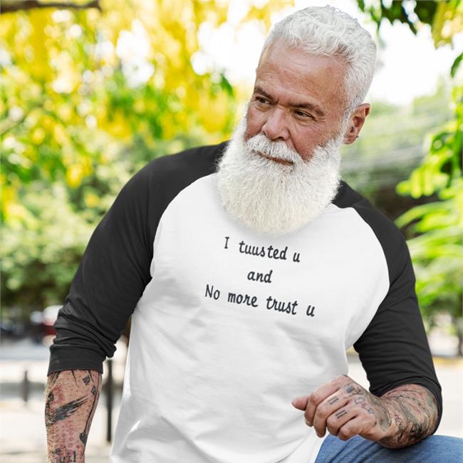 Shirts That Go Hard I Tuus Ted U And No More Trust U Shirt