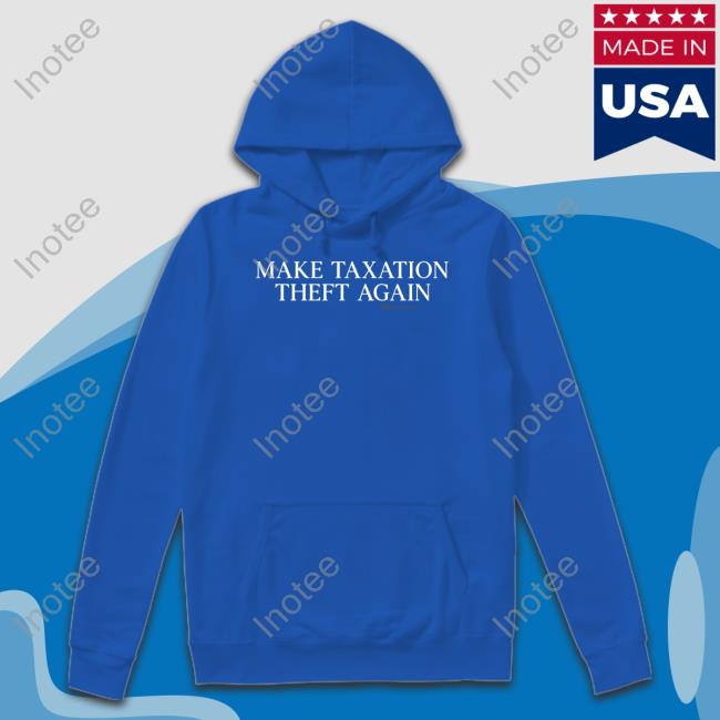 The Best Political Shirts Merch Wearechange Make Taxation Theft Again Sweatshirt