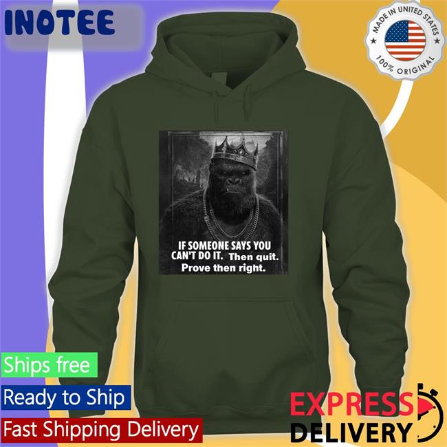 If Someone Says You Can't Do It Then Quit Prove Then Right Long Sleeve T Shirt