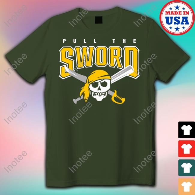 Pull The Sword Funny T Shirt Pittsburgh Pirates
