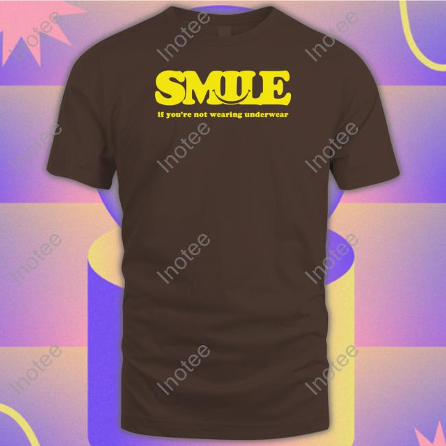 Smile If You're Not Wearing Underwear Long Sleeve T Shirt