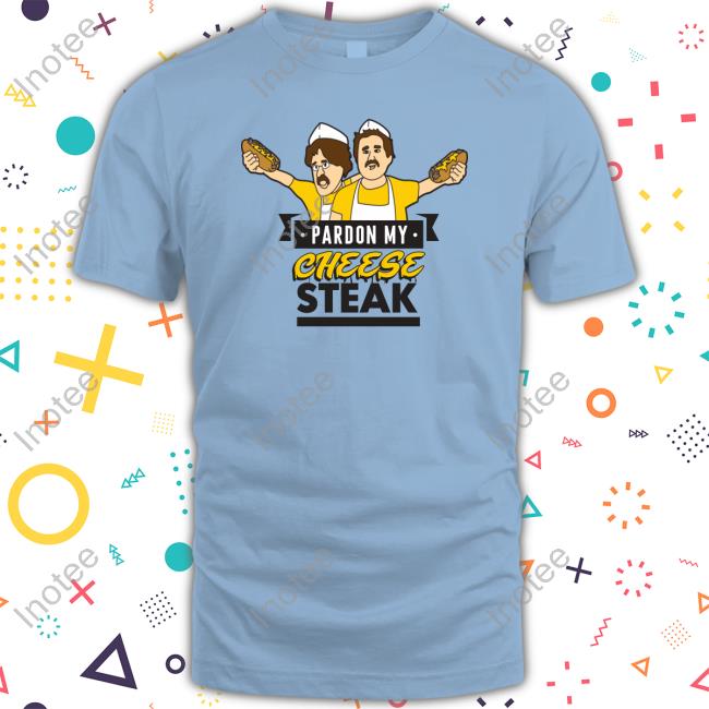 Pardon My Cheese Steak Tee Shirt