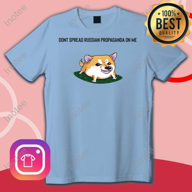 Dont Spread Russian Propaganda On Me Dog Shirt