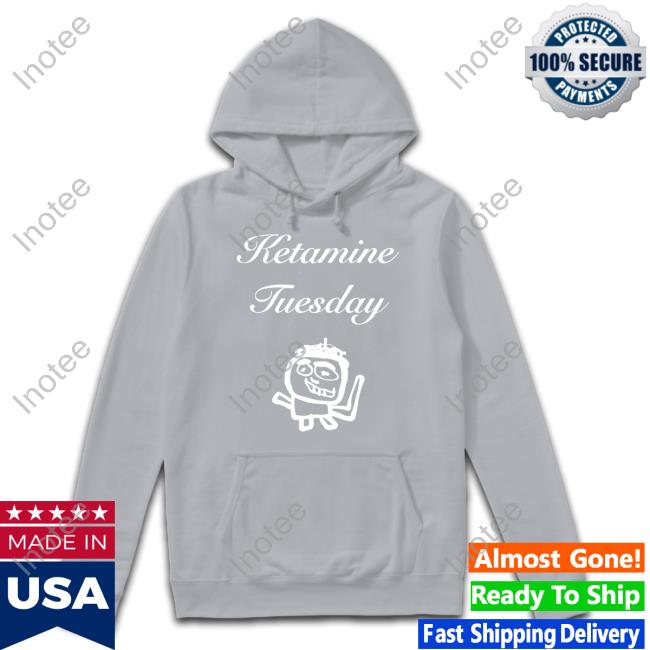 Ketamine Tuesday Hoodie