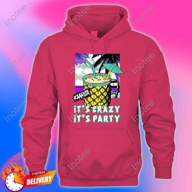 Hel Goods Kaarija It's Crazy It's Party Shirt, T Shirt, Hoodie, Sweater, Long Sleeve T-Shirt And Tank Top