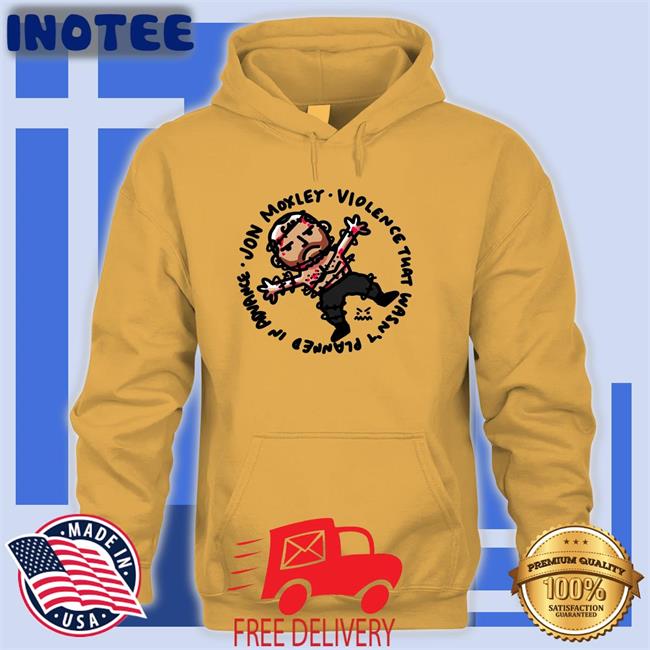 Jon Moxley Violence That Wasn't Planned In Advance Long Sleeve Tee Shirt Jon Moxley Violence That Wasn't Planned In Advance Sweatshirt Ofooro Merch