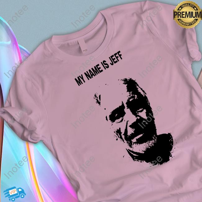 Westjett1 My Name Is Jeff Tee Shirt Westjett1 My Name Is Jeff Hooded Sweatshirt