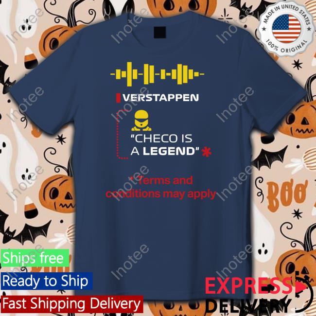 Verstappen Checo Is A Legend Terms And Conditions May Apply T Shirt