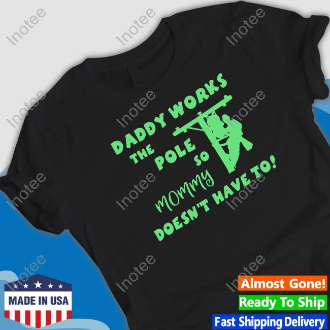 Daddy Works The Pole So Mommy Doesn't Have To Hoodie