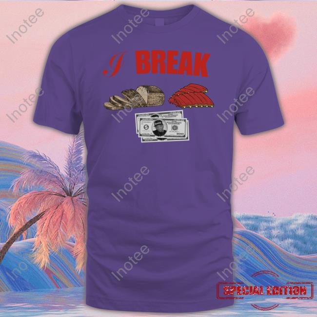 I Break Bread Ribs Hundred Dollar Bills Tee Shirt