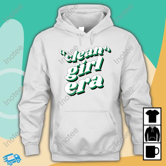 Clean Girl Era Sweatshirt Clean Girl Era Hoodie