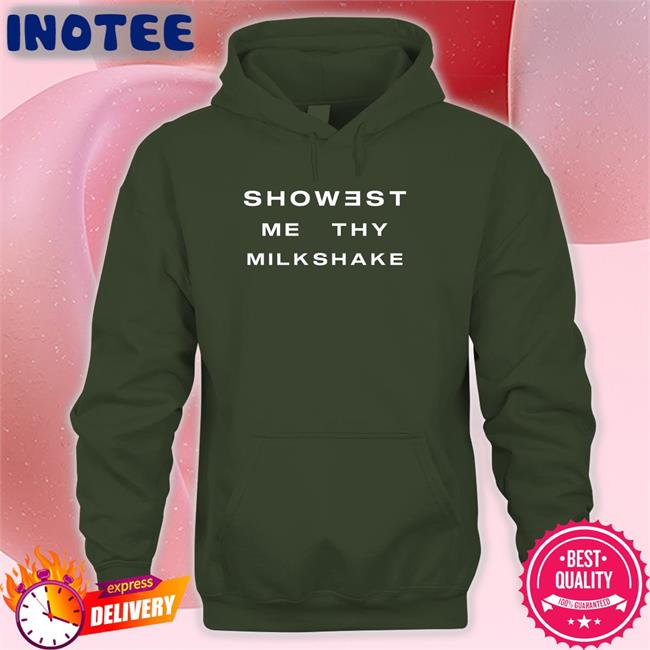 Shirtsthtgohard Showest Me Thy Milkshake Tee Shirt