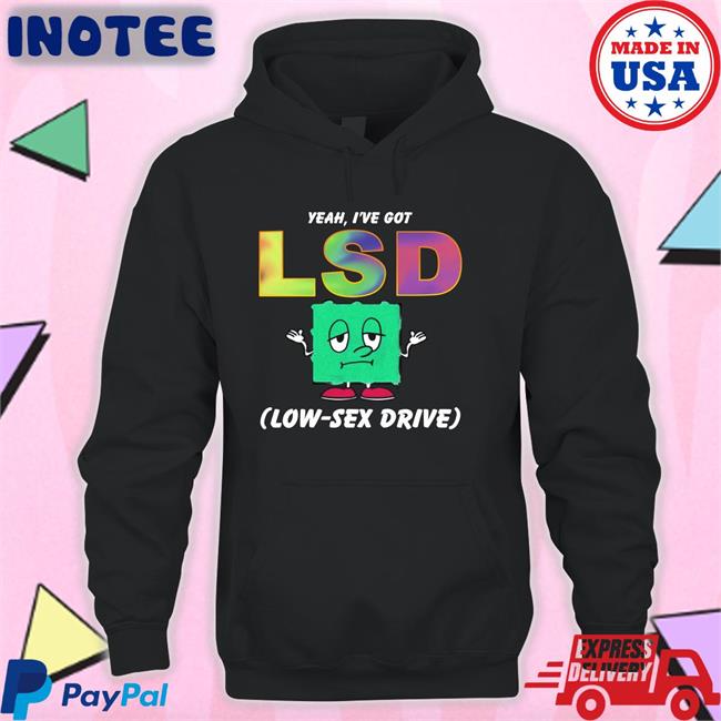 Yeah, I've Got Low Sex Drive Long Sleeve T Shirt