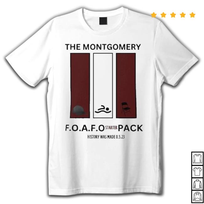 The Montgomery F.O.A.F.O Starter Pack History Has Made 8 5 23 Classic Shirt