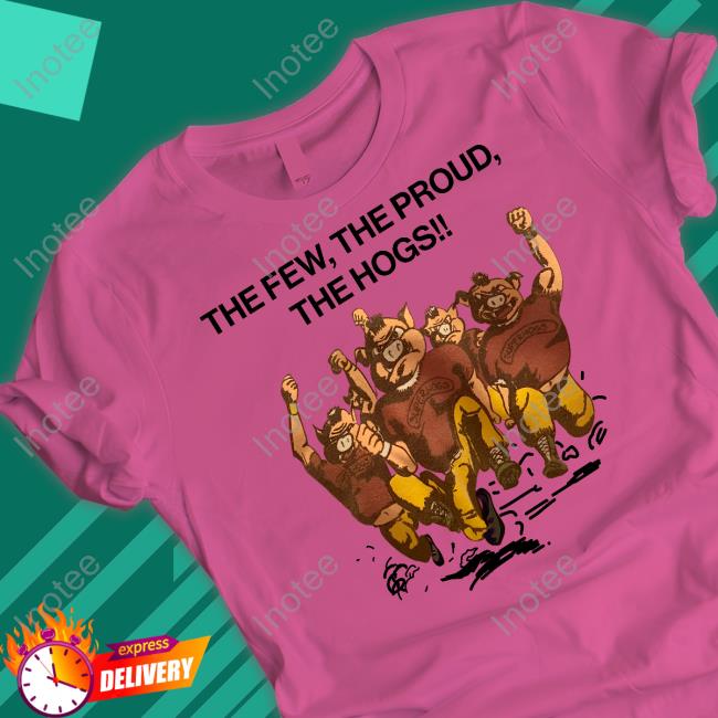 The Few The Proud The Hogs Tee Shirt The Few The Proud The Hogs Sweatshirt