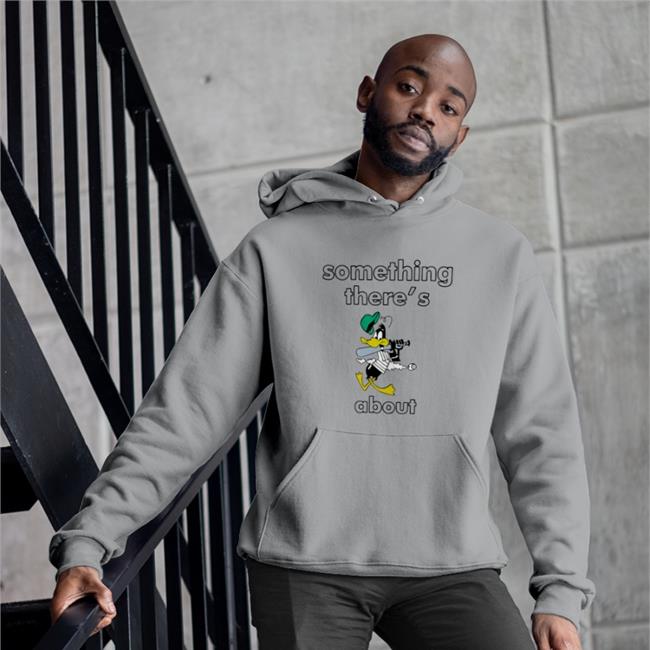 Something There's About Sweatshirt Poorly Translated Shirts