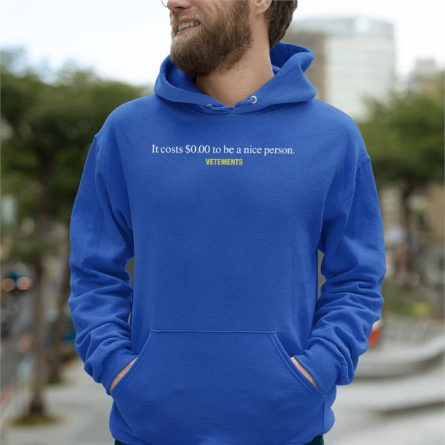 It Costs $000 To Be A Nice Person Vetements Hoodie 19 Czasyzarazy