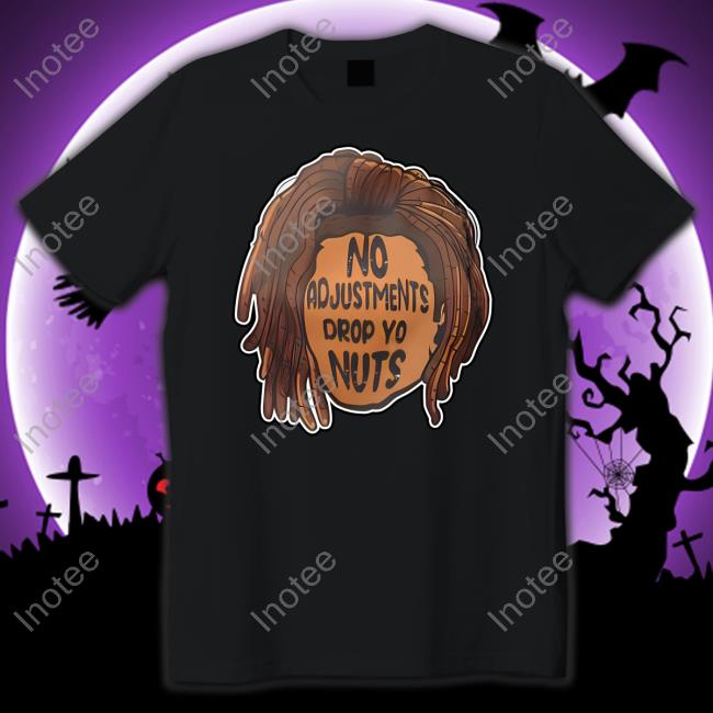 No Adjustments Drop Yo Nuts Tees Alicia Smith